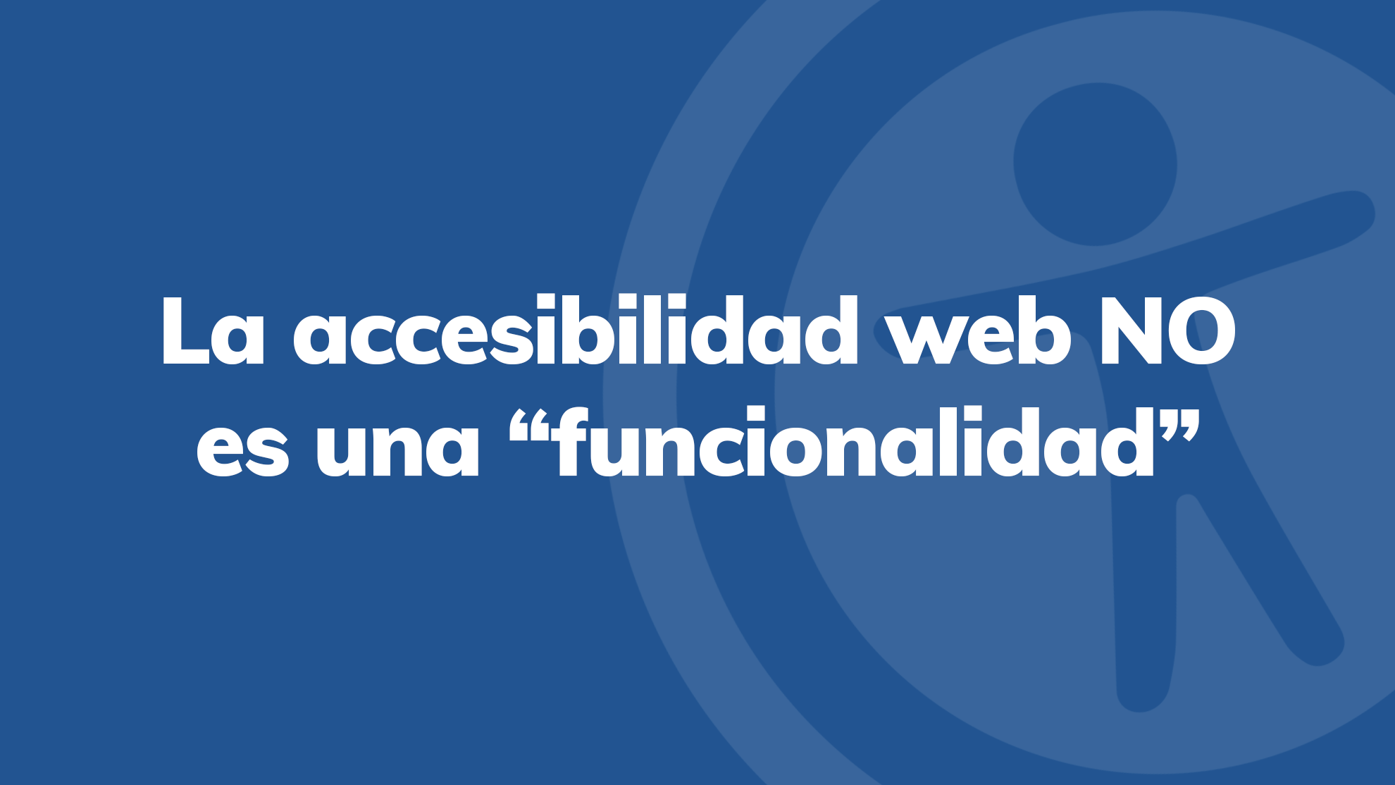 Una cita en inglés que dice "La accesibilidad web no es una funcionalidad"